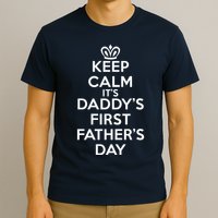 Keep Calm It's My Daddy's First Father's Day T-Shirt