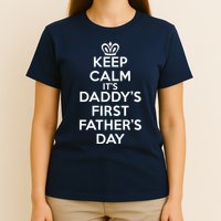 Keep Calm It's My Daddy's First Father's Day T-Shirt