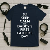 Keep Calm It's My Daddy's First Father's Day T-Shirt
