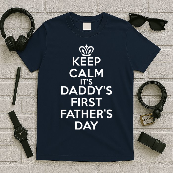 Keep Calm It's My Daddy's First Father's Day T-Shirt