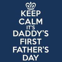 Keep Calm It's My Daddy's First Father's Day T-Shirt