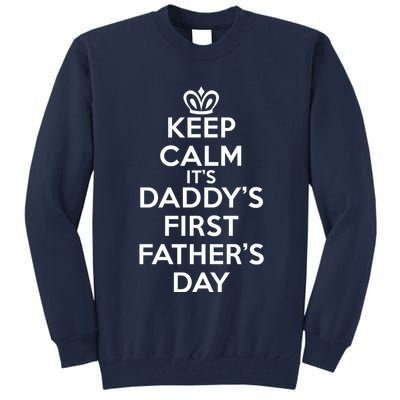 Keep Calm It's My Daddy's First Father's Day Tall Sweatshirt