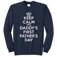 Keep Calm It's My Daddy's First Father's Day Tall Sweatshirt
