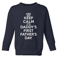 Keep Calm It's My Daddy's First Father's Day Toddler Sweatshirt