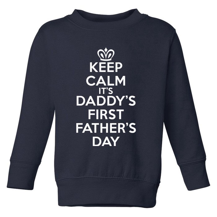 Keep Calm It's My Daddy's First Father's Day Toddler Sweatshirt