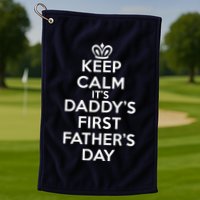 Keep Calm It's My Daddy's First Father's Day Golf Towel