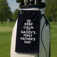 Keep Calm It's My Daddy's First Father's Day Golf Towel