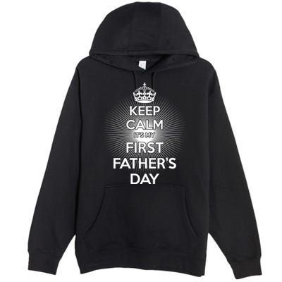 Keep Calm It's My First Father's Day Premium Pullover Hoodie