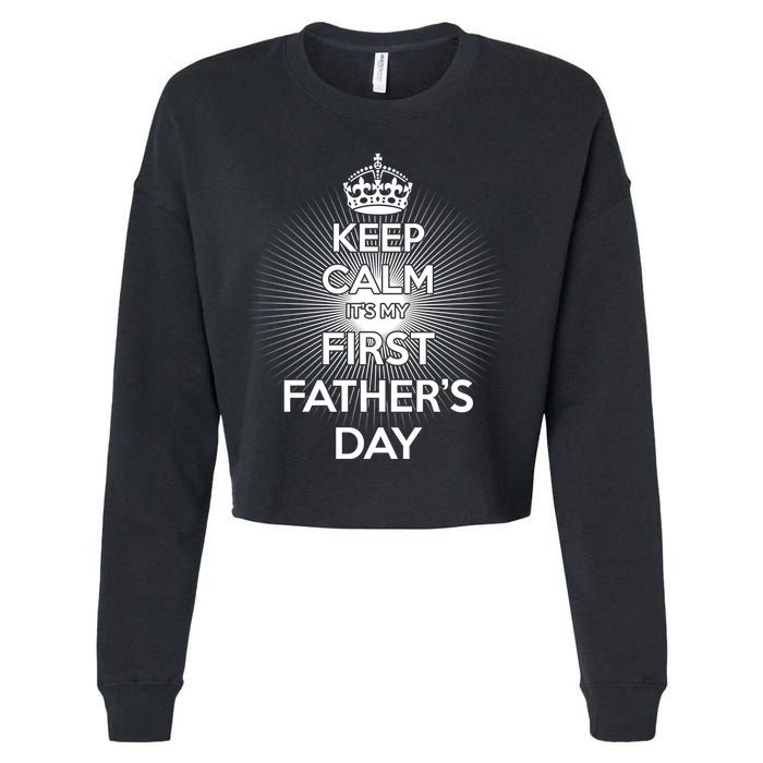 Keep Calm It's My First Father's Day Cropped Pullover Crew