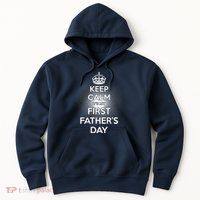 Keep Calm It's My First Father's Day Hoodie