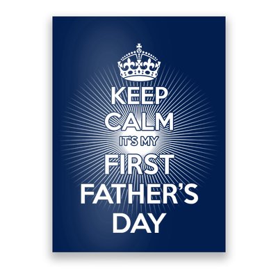 Keep Calm It's My First Father's Day Poster