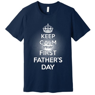 Keep Calm It's My First Father's Day Premium T-Shirt