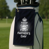 Keep Calm It's My First Father's Day Golf Towel