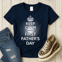 Keep Calm It's My First Father's Day Womens T-Shirt