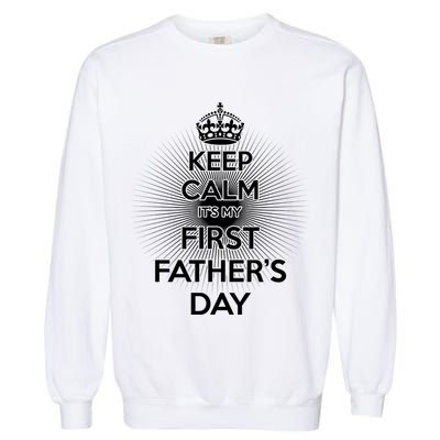 Keep Calm It's My First Father's Day Garment-Dyed Sweatshirt
