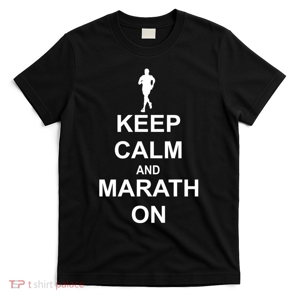 Keep Calm Marathon On T-Shirt