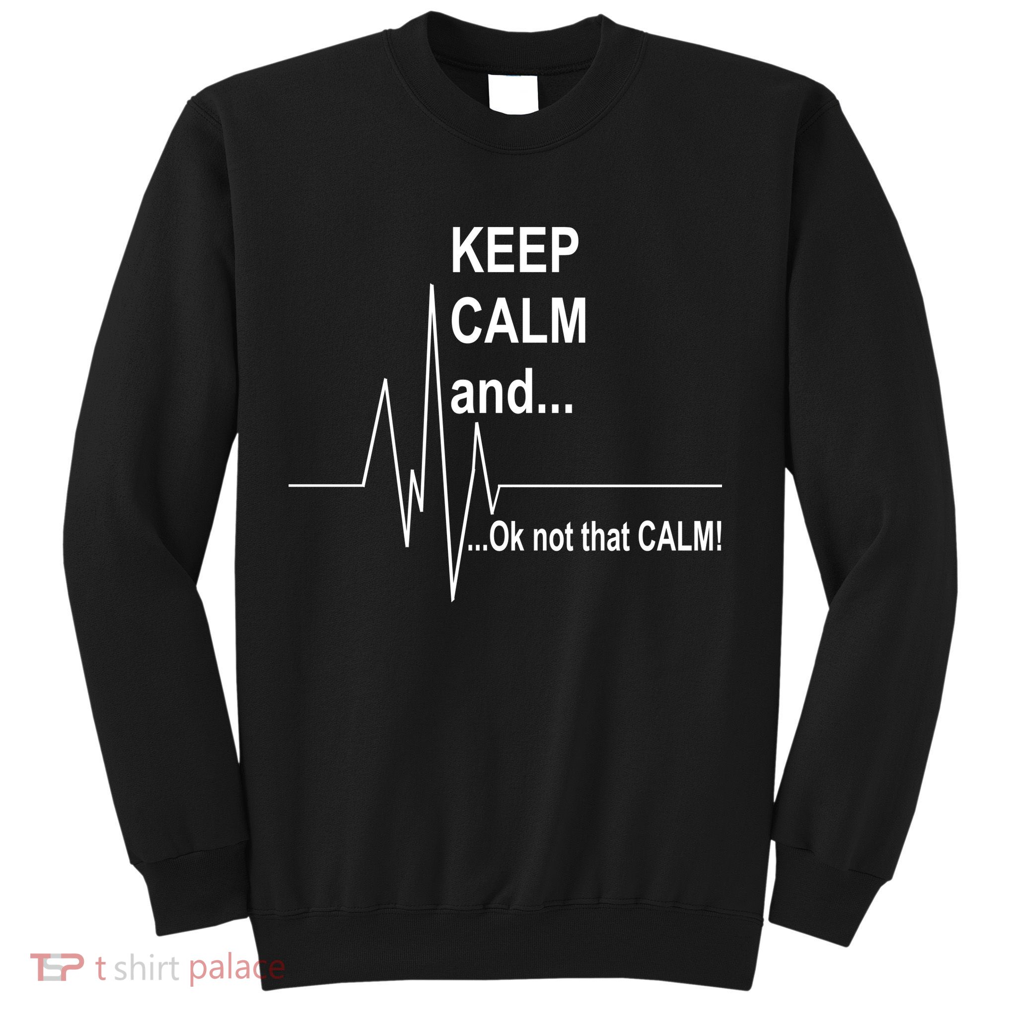 Keep calm Ok Not that calm Sweatshirt