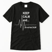 Keep calm Ok Not that calm Tall T-Shirt