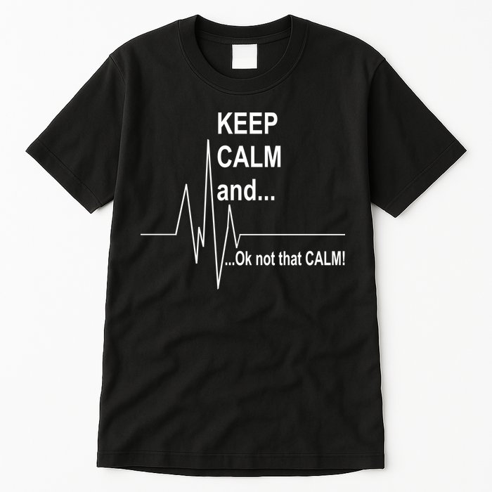 Keep calm Ok Not that calm Tall T-Shirt