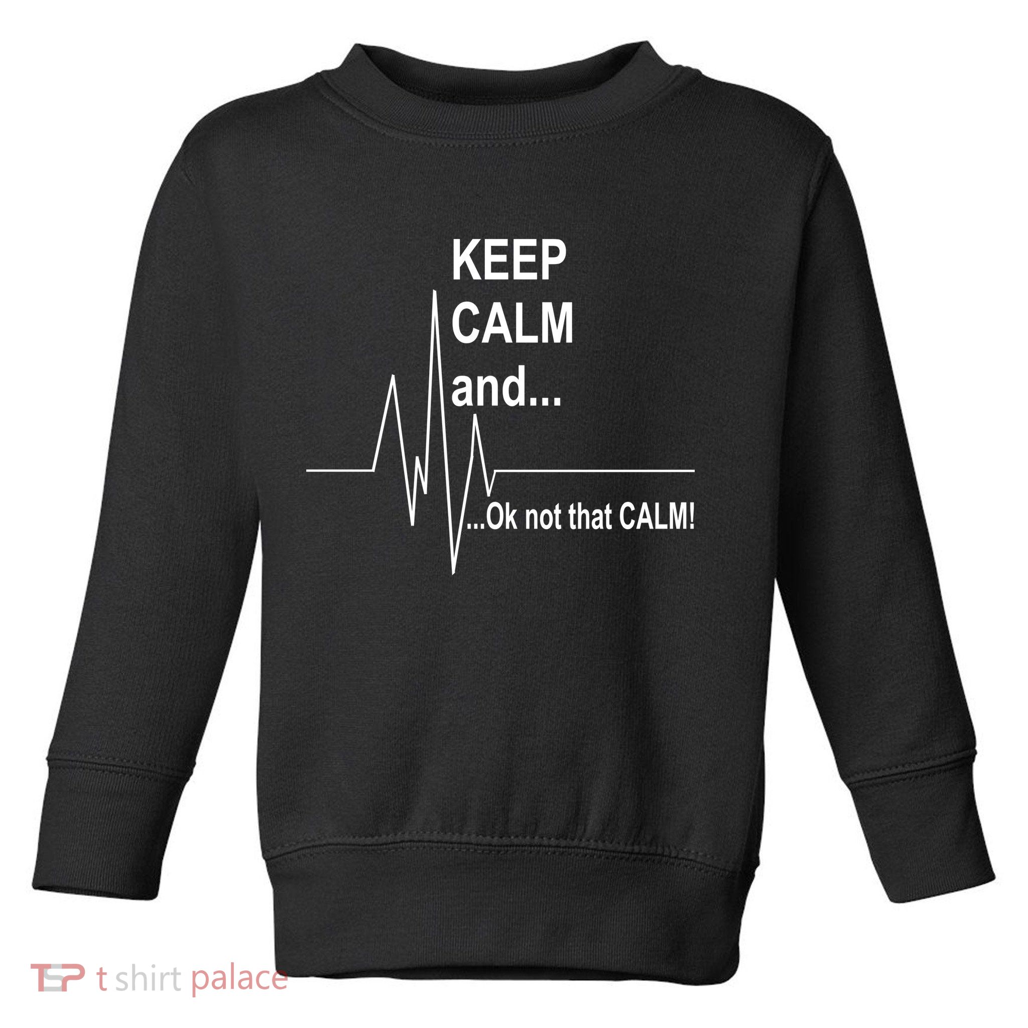 Keep calm Ok Not that calm Toddler Sweatshirt