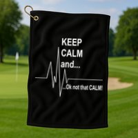 Keep calm Ok Not that calm Golf Towel