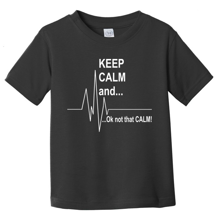 Keep calm Ok Not that calm Toddler T-Shirt