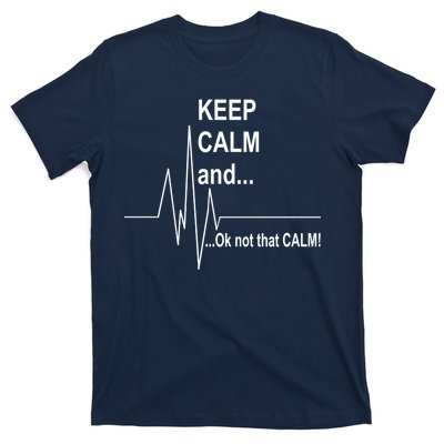 Keep calm Ok Not that calm T-Shirt