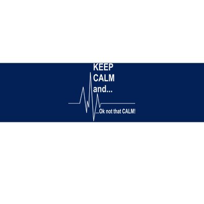 Keep calm Ok Not that calm Bumper Sticker