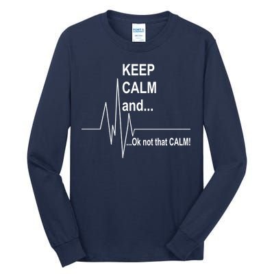 Keep calm Ok Not that calm Tall Long Sleeve T-Shirt