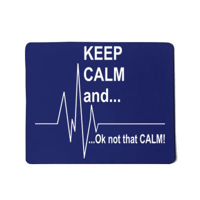 Keep calm Ok Not that calm Mousepad