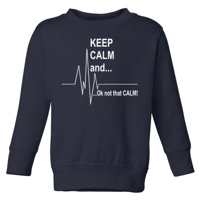 Keep calm Ok Not that calm Toddler Sweatshirt