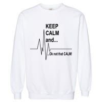Keep calm Ok Not that calm Garment-Dyed Sweatshirt