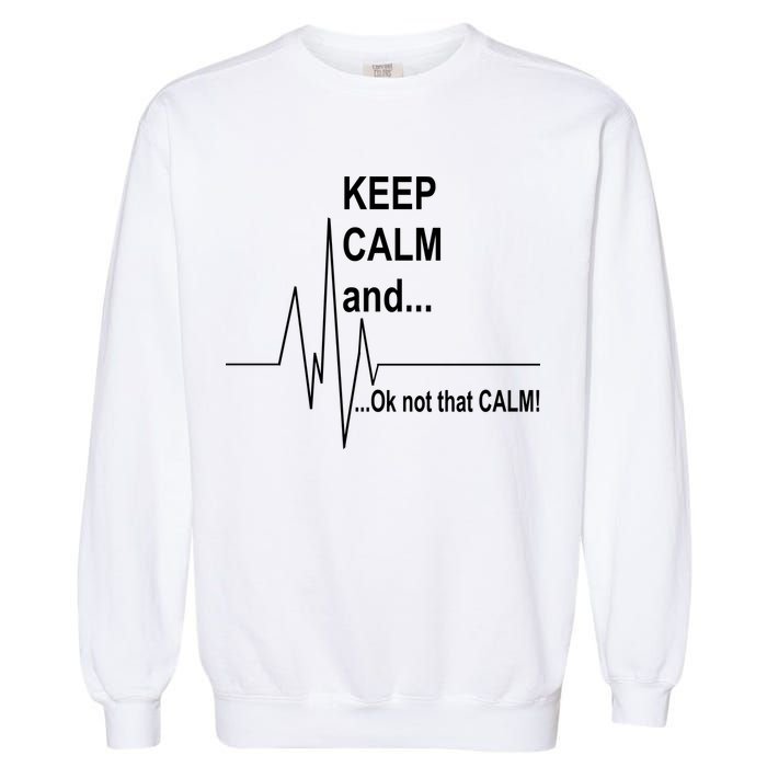 Keep calm Ok Not that calm Garment-Dyed Sweatshirt