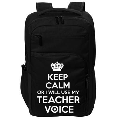 Keep Calm Or I Will Use My Teacher Voice Impact Tech Backpack