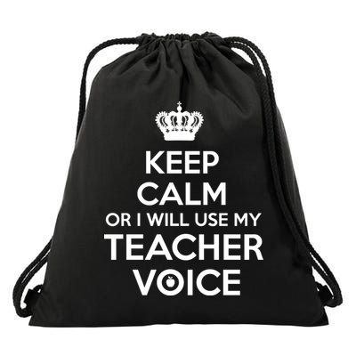 Keep Calm Or I Will Use My Teacher Voice Drawstring Bag
