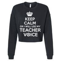 Keep Calm Or I Will Use My Teacher Voice Cropped Pullover Crew