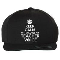 Keep Calm Or I Will Use My Teacher Voice Wool Snapback Cap