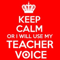 Keep Calm Or I Will Use My Teacher Voice Button