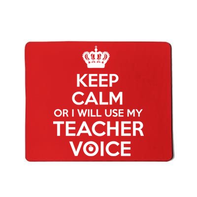 Keep Calm Or I Will Use My Teacher Voice Mousepad