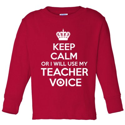 Keep Calm Or I Will Use My Teacher Voice Toddler Long Sleeve Shirt