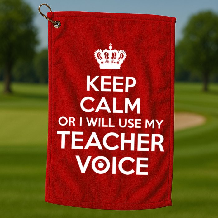 Keep Calm Or I Will Use My Teacher Voice Golf Towel