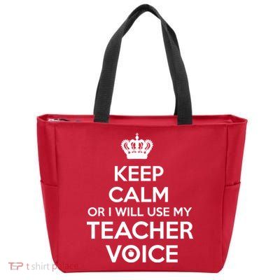 Keep Calm Or I Will Use My Teacher Voice Zip Tote Bag