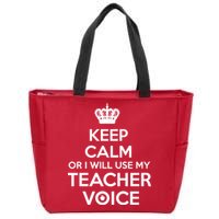 Keep Calm Or I Will Use My Teacher Voice Zip Tote Bag