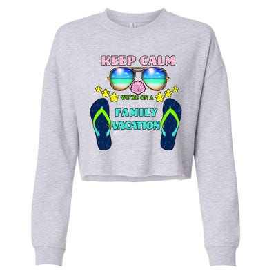 Keep Calm We're On A Family Vacation Cropped Pullover Crew