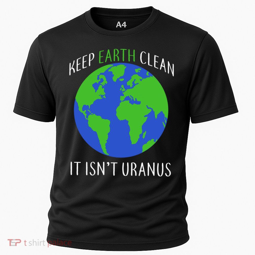 Keep Earth Clean It Isn't Uranus Performance Shirt