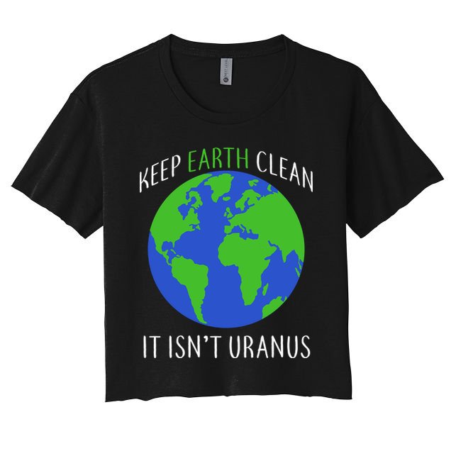 Keep Earth Clean It Isn't Uranus Crop Top
