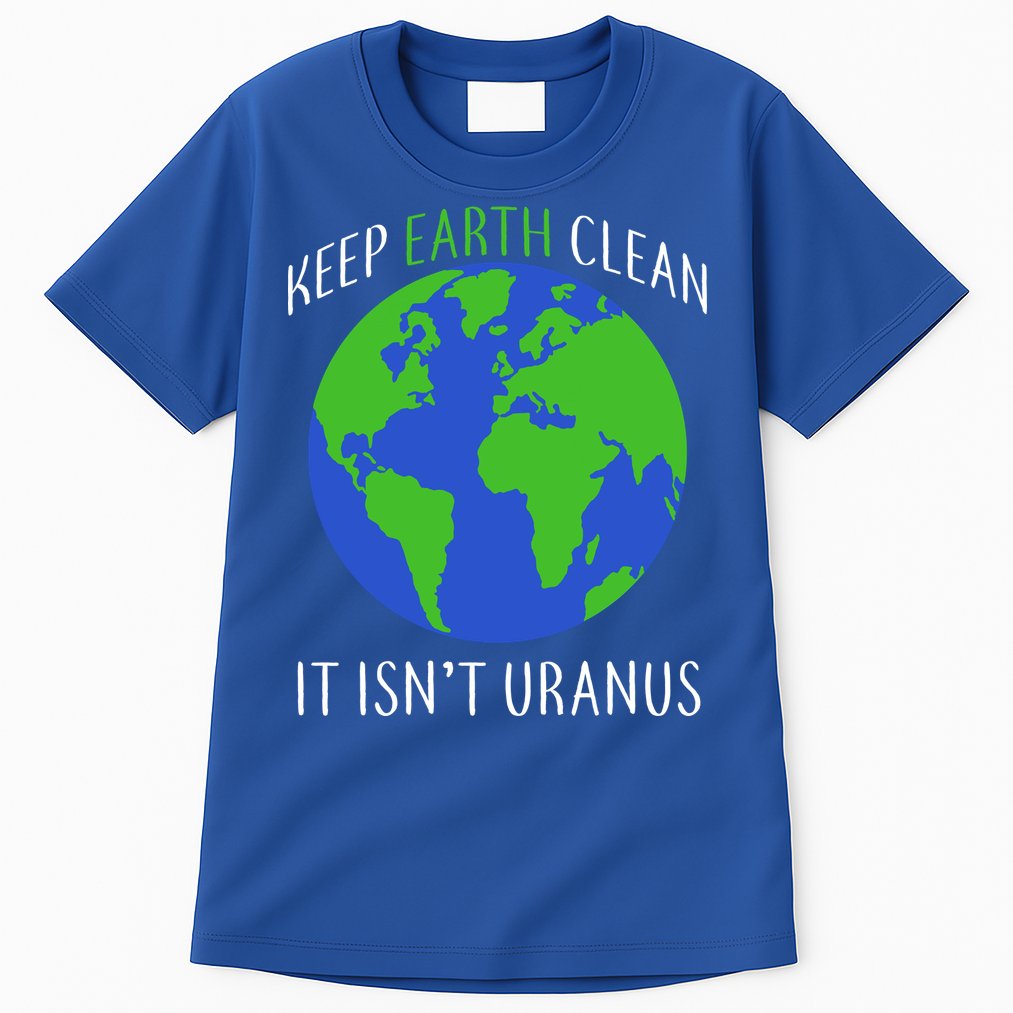 Keep Earth Clean It Isn't Uranus Tall T-Shirt