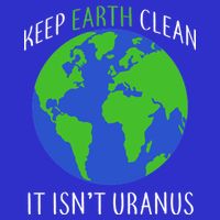 Keep Earth Clean It Isn't Uranus Button