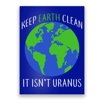 Keep Earth Clean It Isn't Uranus Poster