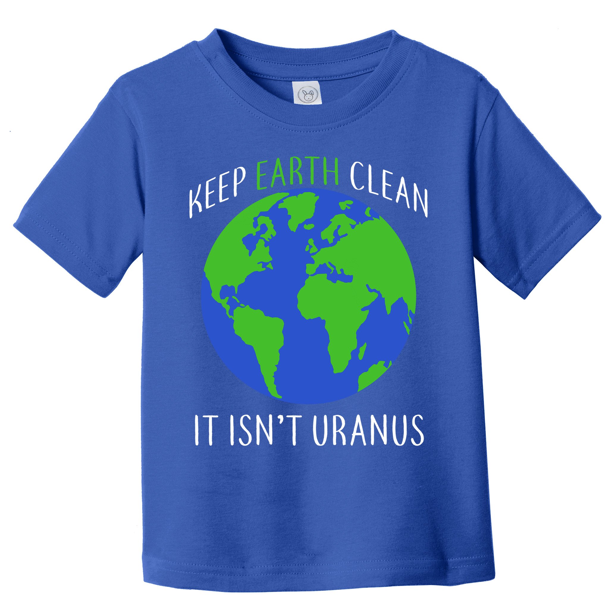 Keep Earth Clean It Isn't Uranus Toddler T-Shirt